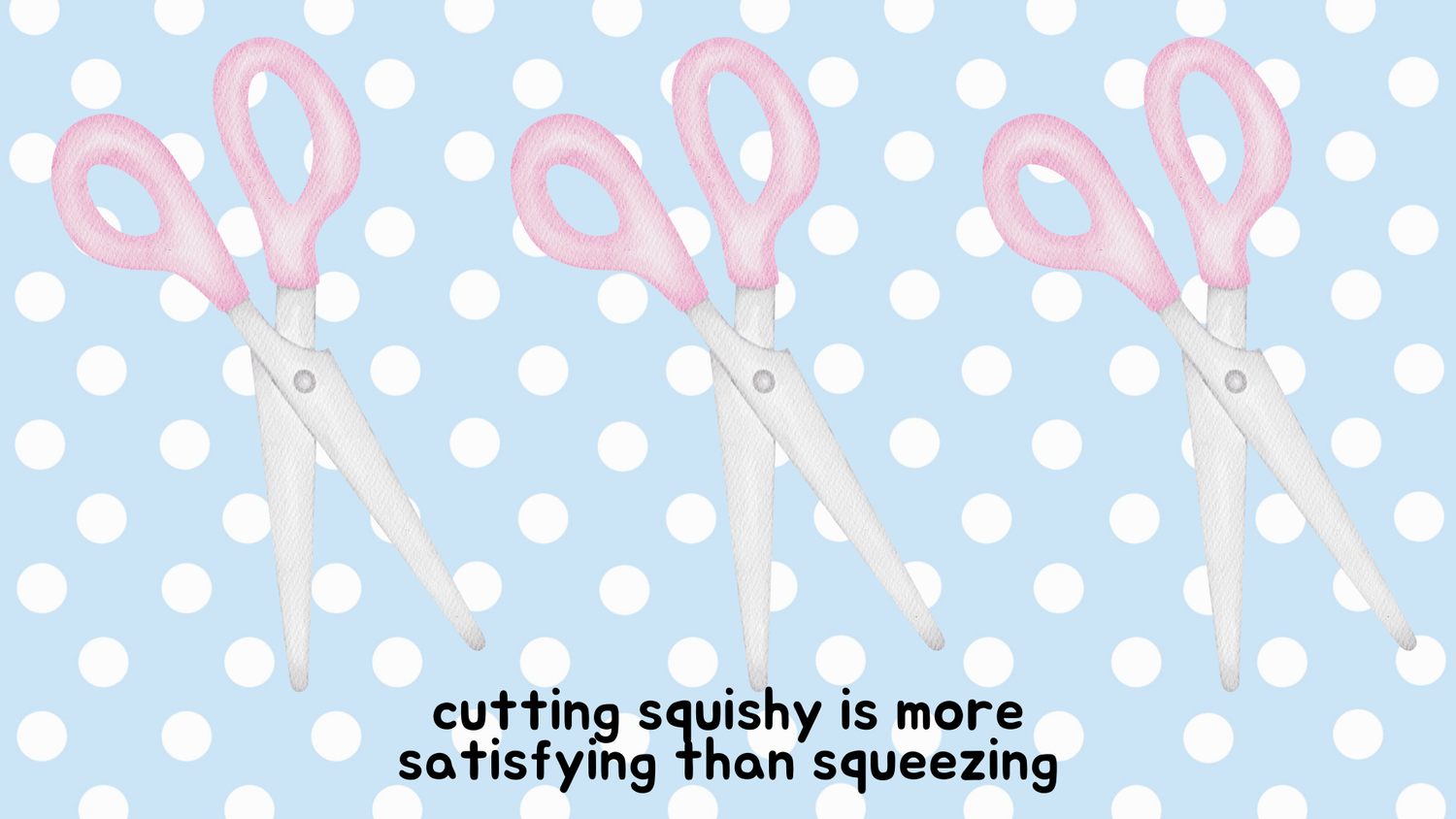 If you want to cut your squishy...